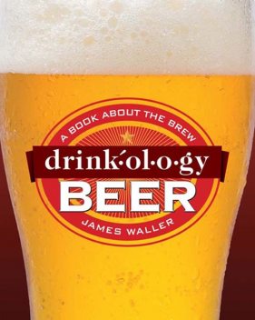 Drinkology Beer, James Waller