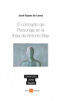 El concepto de Personaje en la línea de Antonio Blay, Jordi Sapés de Lema