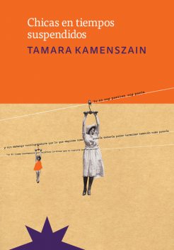 Chicas en tiempos suspendidos, Tamara Kamenszain