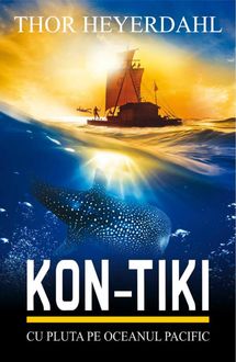 KON-TIKI. Cu pluta pe Oceanul Pacific, Thor Heyerdahl