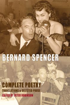 Complete Poetry, Translations & Selected Prose, Bernard Spencer