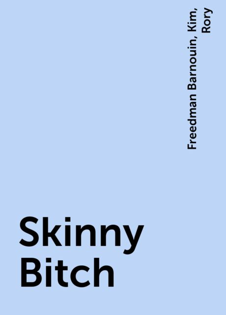 Skinny Bitch, Kim, Rory, Freedman Barnouin