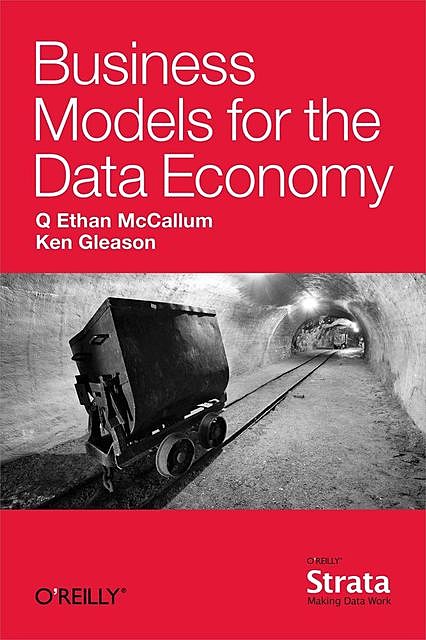 Business Models for the Data Economy, Q.Ethan McCallum, Ken Gleason