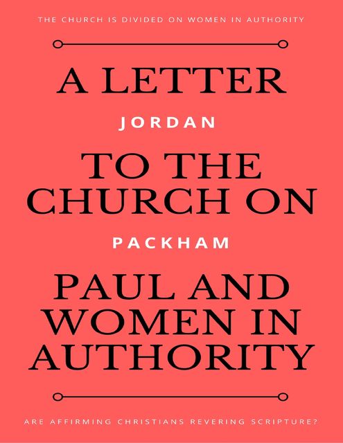 A Letter to the Church On Paul and Women In Authority, Jordan Packham