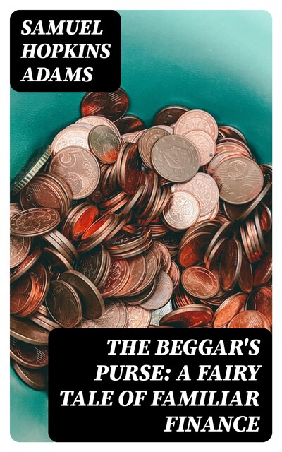 The Beggar's Purse: A Fairy Tale of Familiar Finance, Samuel Adams