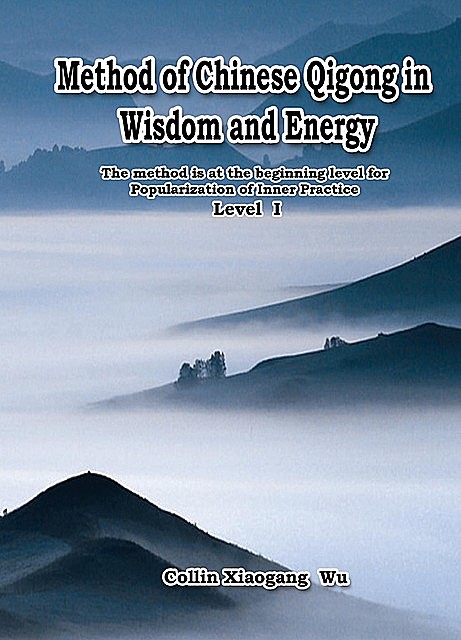 Method of Chinese Qigong in Wisdom and Energy, Xiaogang Wu, 武小鋼, 武霖