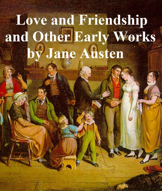 Love and Friendship and Other Early Works, Jane Austen
