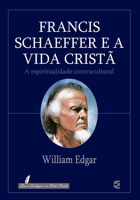 Francis Schaeffer e a vida cristã, William Edgar