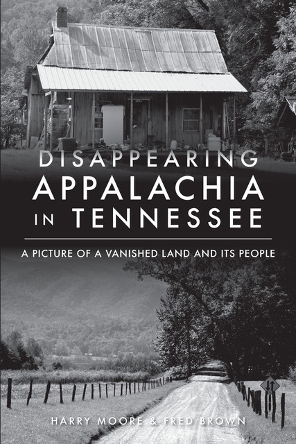 Disappearaing Appalchia in Tennessee, Harry Moore, Fred Brown