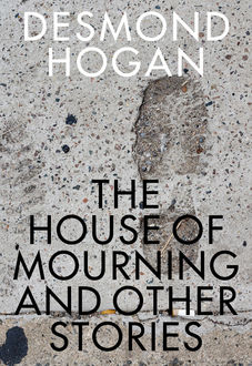 House of Mourning and Other Stories, Desmond Hogan