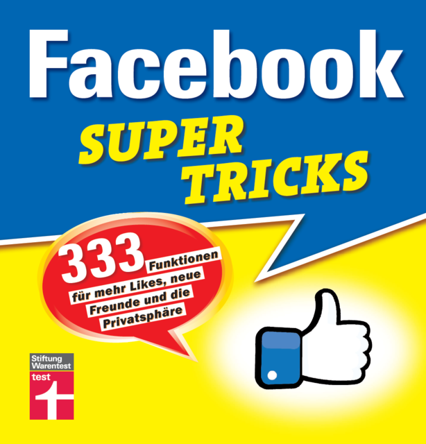 Facebook Supertricks. 333 Funktionen für mehr Likes, neue Freunde und die Privatsphäre, Markus Schelhorn