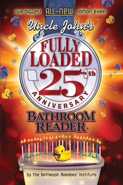 Uncle John's Fully Loaded 25th Anniversary Bathroom Reader, Bathroom Readers’ Institute