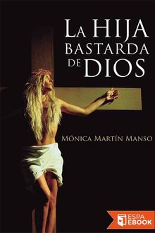 La hija bastarda de Dios, Mónica Martín Manso