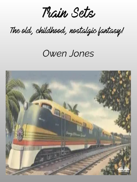 Train Sets-The Old, Childhood, Nostalgic Fantasy, Owen Jones