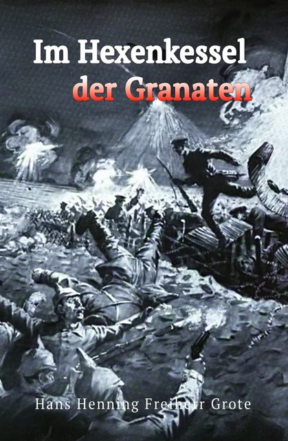 Im Hexenkessel der Granaten, Hans Henning Freiherr Grote