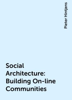 Social Architecture: Building On-line Communities, Pieter Hintjens
