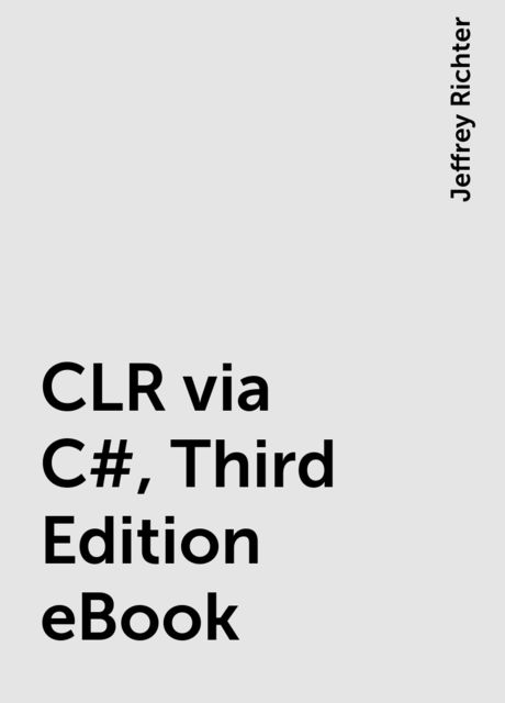 CLR via C#, Third Edition eBook, Jeffrey Richter
