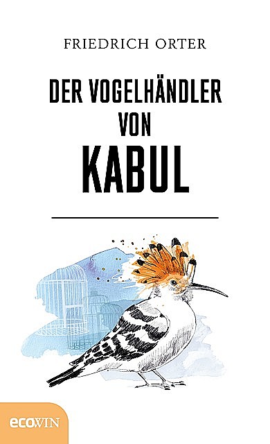 Der Vogelhändler von Kabul, Friedrich Orter
