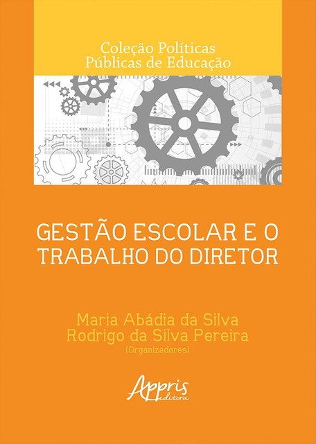 Gestão Escolar e o Trabalho do Diretor, Maria Abádia da Silva, Rodrigo da Silva Pereira