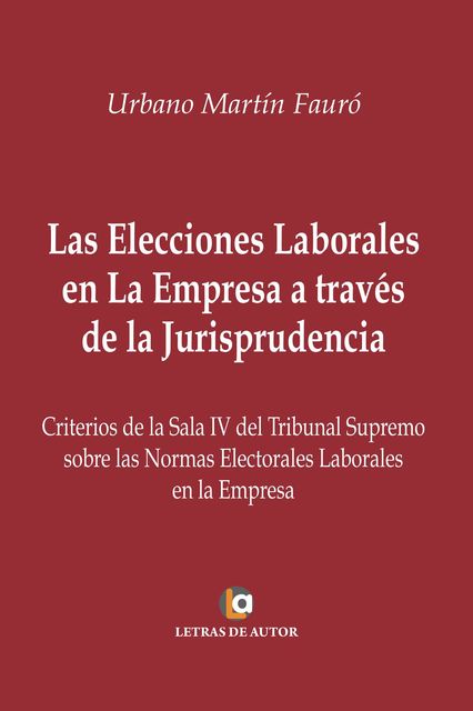Las Elecciones Laborales en la Empresa a través de la Jurisprudencia, Urbano Martín Fauró
