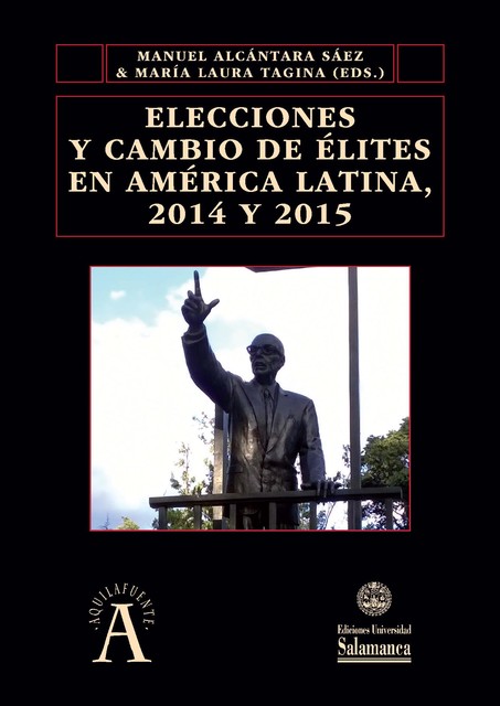 Elecciones y cambio de Èlites en AmÈrica Latina, 2014 y 2015, Manuel Alcántara Sáez, María Luisa TAGINA