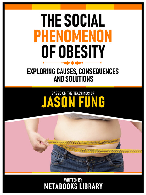 The Social Phenomenon Of Obesity – Based On The Teachings Of Jason Fung, Metabooks Library