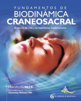 Fundamentos de biodinámica craneosacral. El aliento de vida y las habilidades fundamentales, Franklyn Sills