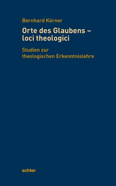 Orte des Glaubens – loci theologici, Bernhard Körner