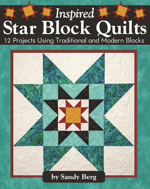 Inspired Star Block Quilts, Sandy Berg