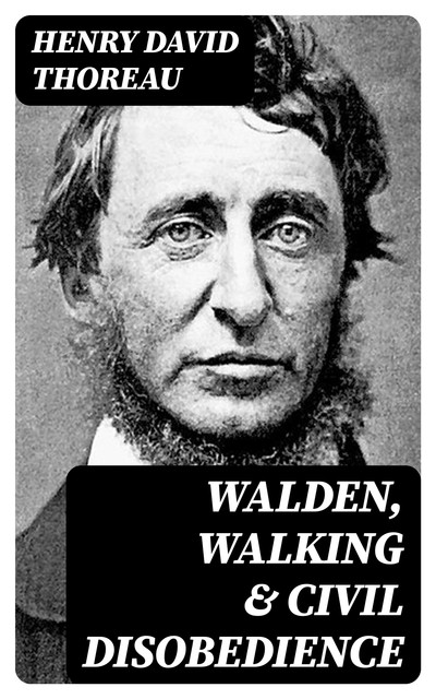 Walden, Walking & Civil Disobedience, Henry David Thoreau