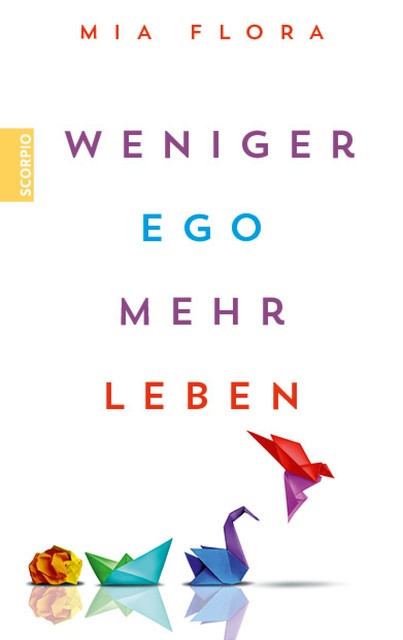 Weniger Ego … mehr Leben, Mia Flora