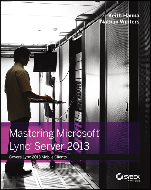 Mastering Microsoft Lync Server 2013, Keith Hanna, Nathan Winters