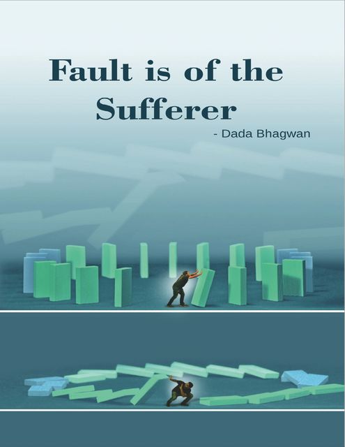 Fault Is of the Sufferer, Dada Bhagwan
