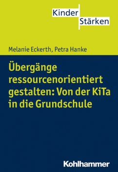 Übergänge ressourcenorientiert gestalten: Von der KiTa in die Grundschule, Melanie Eckerth, Petra Hanke