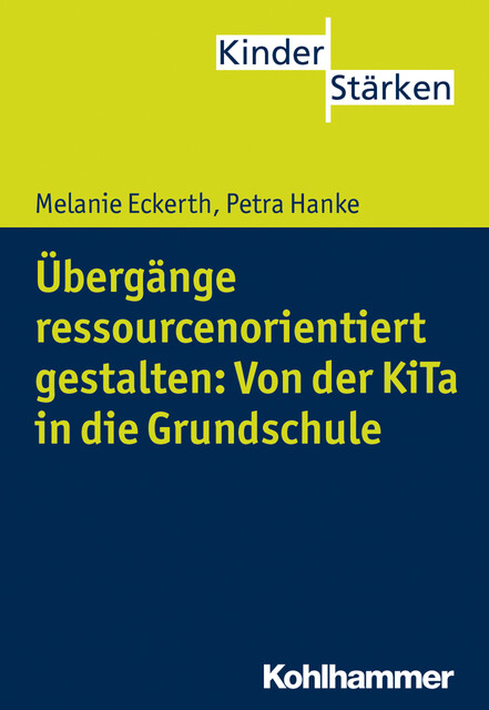 Übergänge ressourcenorientiert gestalten: Von der KiTa in die Grundschule, Melanie Eckerth, Petra Hanke