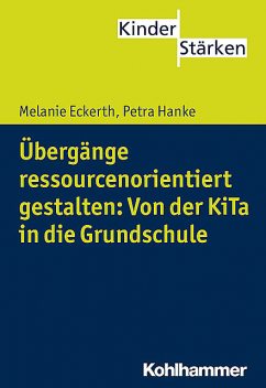 Übergänge ressourcenorientiert gestalten: Von der KiTa in die Grundschule, Melanie Eckerth, Petra Hanke