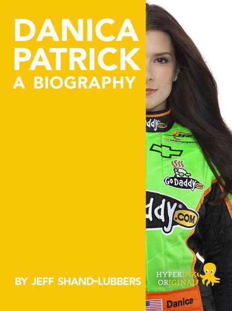 Danica Patrick: A Biography, Jeff Shand-Lubbers