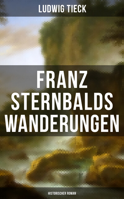 Franz Sternbalds Wanderungen (Historischer Roman), Ludwig Tieck