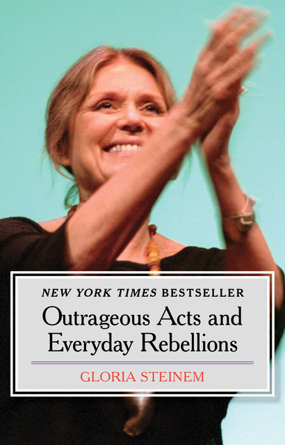 Outrageous Acts and Everyday Rebellions, Gloria Steinem