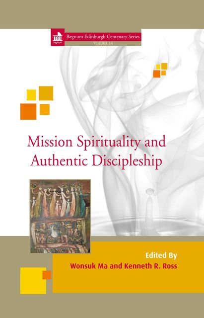 Mission Spirituality and Authentic Discipleship, Wonsuk Ma, Kenneth R. Ross