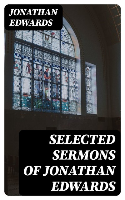 Selected Sermons of Jonathan Edwards, Jonathan Edwards
