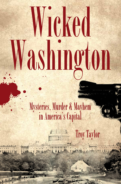 Wicked Washington, Troy Taylor