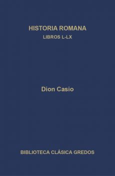 Historia romana. Libros L-LX, Dion Casio