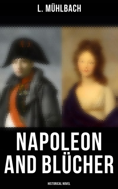 Napoleon and Blücher (Historical Novel), L.Mühlbach