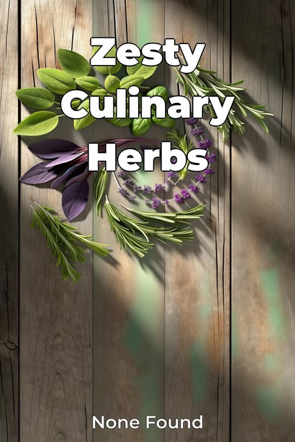 Zesty Culinary Herbs, None Found