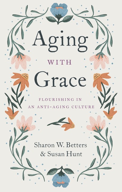 Aging with Grace, Susan Hunt, Sharon Betters