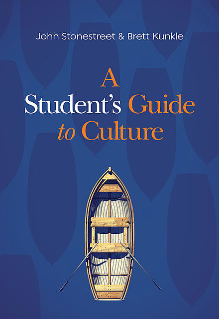 A Student's Guide to Culture, John Stonestreet, Brett Kunkle