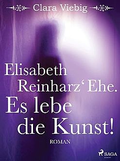 Elisabeth Reinharz‘ Ehe. Es lebe die Kunst, Clara Viebig