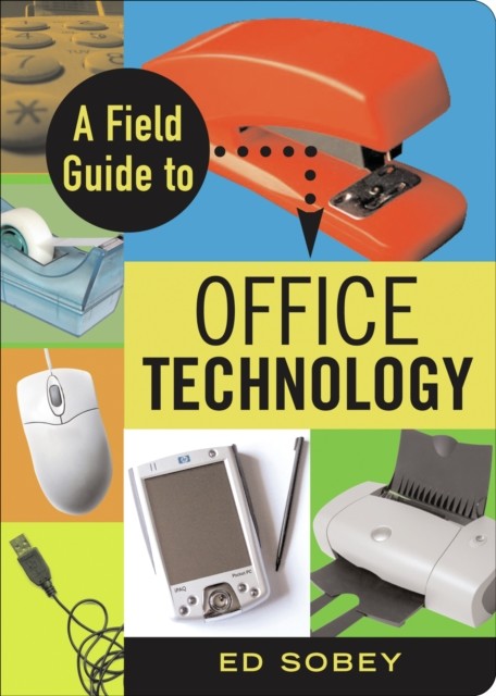 Field Guide to Office Technology, Ed Sobey
