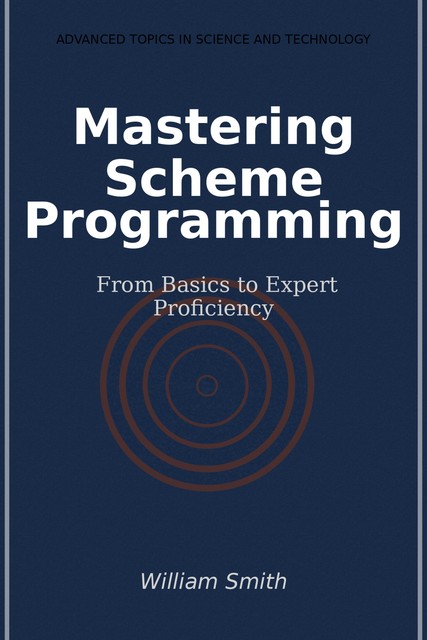 Mastering Scheme Programming, William Smith